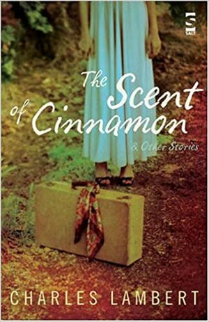 The Scent Of Cinnamon by Charles Lambert