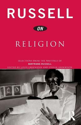 Russell on Religion: Selections from the Writings of Bertrand Russell by Bertrand Russell