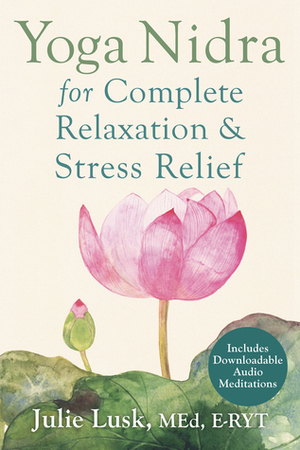 Yoga Nidra for Complete Relaxation and Stress Relief by Julie T. Lusk