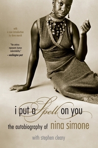I Put a Spell on You: The Autobiography of Nina Simone by Nina Simone