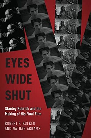 Eyes Wide Shut: Stanley Kubrick and the Making of His Final Film by Robert P. Kolker, Nathan Abrams