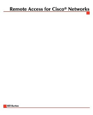 Remote Access for Cisco Network by Bill Burton, William Burton