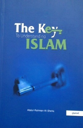 The Key To Understanding Islam by Abdul Rahman Abdul Kareem Al-Sheha