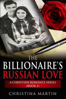 The Billionaire's Russian Love by Christina Martin