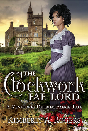 The Clockwork Fae Lord by Kimberly A. Rogers