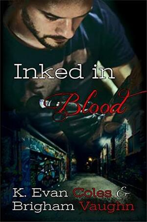 Inked in Blood by Brigham Vaughn, K. Evan Coles