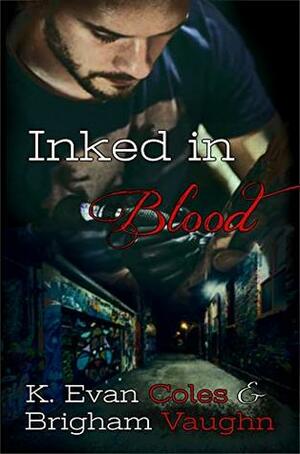 Inked in Blood by K. Evan Coles, Brigham Vaughn