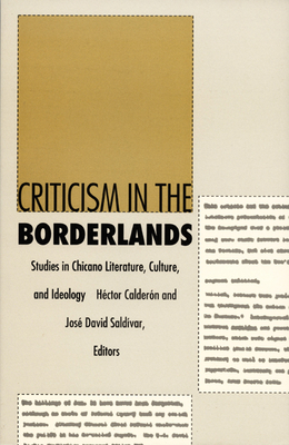 Criticism in the Borderlands: Studies in Chicano Literature, Culture, and Ideology by 
