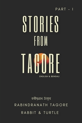 Stories from Tagore: PART - I (Bengali & English) by Rabbit &. Turtle, Rabindranath Tagore
