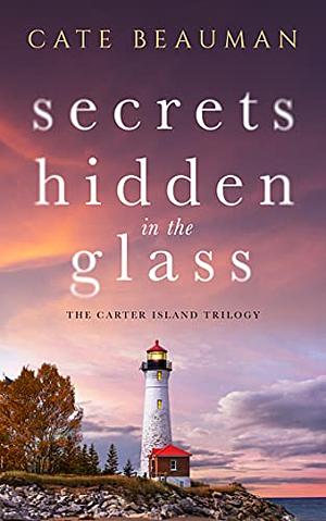 Secrets Hidden In the Glass by Cate Beauman