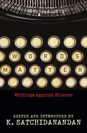Words Matter: Writings against Silence by K. Satchidanandan