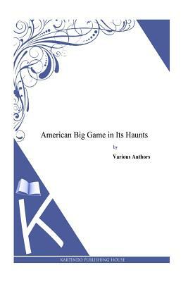 American Big Game in Its Haunts by George Bird Grinnell