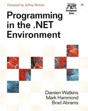 Programming in the .Net Environment by Damien Watkins, Brad Abrams, Mark Hammond