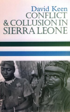 Conflict and Collusion in Sierra Leone by David Keen