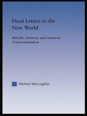 Dead Letters to the New World: Melville, Emerson, and American Transcendentalism by Michael McLoughlin