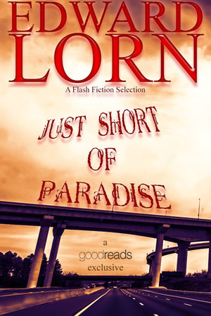 Just Short of Paradise by Edward Lorn