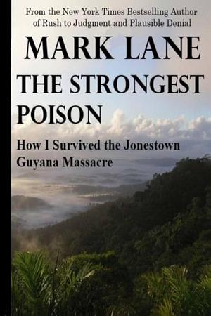 The Strongest Poison: How I Survived the Jonestown, Guyana, Massacre by Mark Lane, Mark Lane