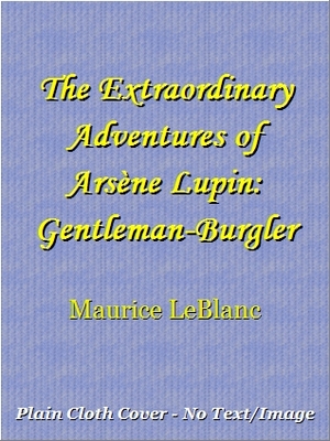 The Extraordinary Adventures Of Arsène Lupin, Gentleman Burglar by Maurice Leblanc