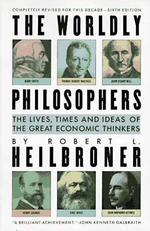 The Worldly Philosophers by Robert L. Heilbroner