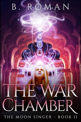 The War Chamber (The Moon Singer Book 2) by B. Roman