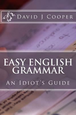 Easy English Grammar: An Idiot's Guide by David J. Cooper