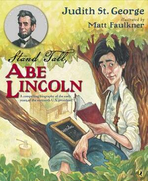 Stand Tall, Abe Lincoln: A Compelling Biography of the Early Years of the Sixteenth U.S. President! by Judith St George