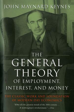 The General Theory of Employment, Interest, and Money by John Maynard Keynes