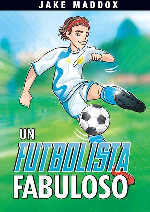 UN FUTBOLISTA FABULOSO by Jake Maddox