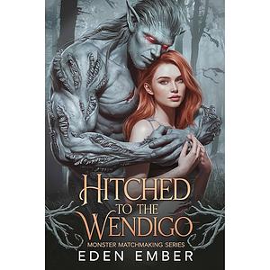 Hitched to the Wendigo  by Eden Ember