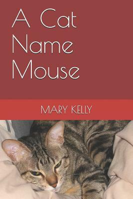 A Cat Name Mouse by Mary Kelly