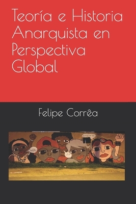 Teoría e Historia Anarquista en Perspectiva Global by Felipe Corrêa