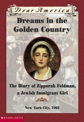 Dreams In The Golden Country: the Diary of Zipporah Feldman, a Jewish Immigrant Girl, New York City, 1903 by Kathryn Lasky