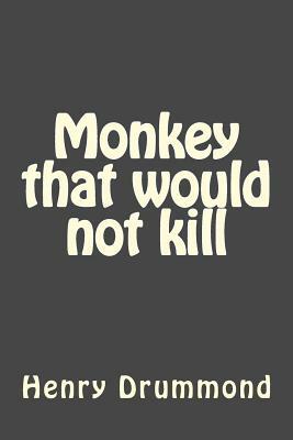 Monkey that would not kill by Henry Drummond