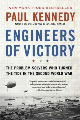 Engineers of Victory: The Making of the War Machine That Defeated the Nazis by Paul Kennedy