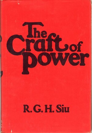 The Craft of Power by R.G.H. Siu, Ralph G. H. Siu