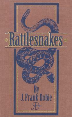 Rattlesnakes by J. Frank Dobie