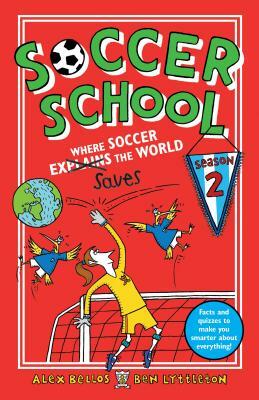 Soccer School Season 2: Where Soccer Explains (Saves) the World by Ben Lyttleton, Alex Bellos