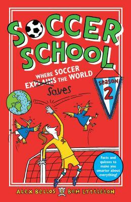 Soccer School Season 2: Where Soccer Explains (Saves) the World by Alex Bellos, Ben Lyttleton