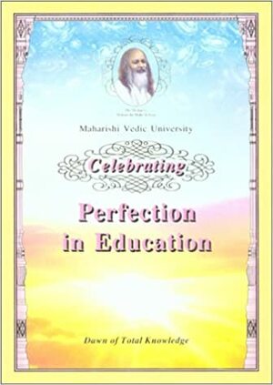 Celebrating Perfection In Education: Dawn Of Total Knowledge by Maharishi Mahesh Yogi, Maharishi Vedic University