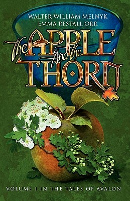 The Apple and the Thorn: The Tales of Avalon Series by Walter William Melnyk, Emma Restall Orr