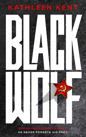 Black Wolf: A must-read blend of serial killer and spy thriller with an unforgettable heroine by Kathleen Kent, Kathleen Kent