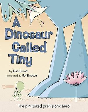 Dinosaur Called Tiny by Jo Simpson, Alan Durant, Alan Durant