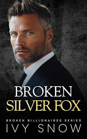 Broken Silver Fox: An Enemies to Lovers Fake Engagement Romance by Ivy Snow, Ivy Snow