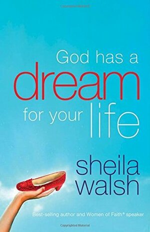 God Has a Dream for Your Life by Sheila Walsh