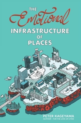 The Emotional Infrastructure of Places by Peter Kageyama