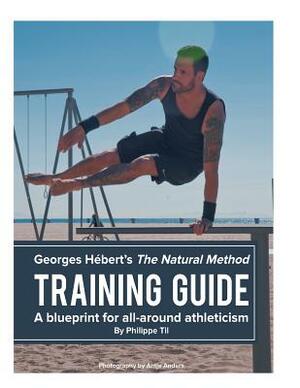 The Natural Method: Training Guide: Programming according to Georges Hébert by Philippe Til, Georges Hebert