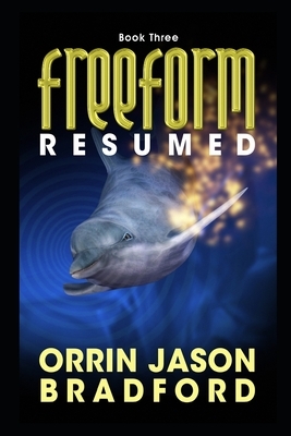 FreeForm Resumed: An Alien Invasion Science Fiction Thriller by Orrin Jason Bradford