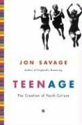 Teenage: The Creation of Youth Culture by Jon Savage