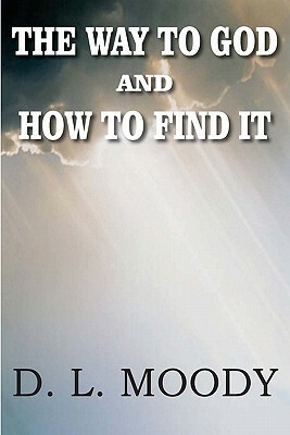 The Way to God and How to Find It by Dwight Lyman Moody