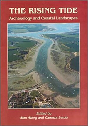 The Rising Tide: Archaeology and Coastal Landscapes by Carenza Lewis